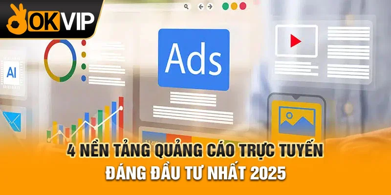 Những nền tảng quảng cáo trực tuyến chất lượng