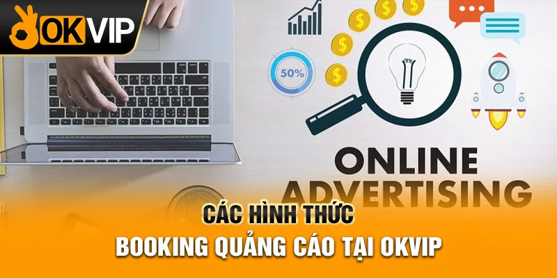 OKVIP cung cấp nhiều hình thức bookking quảng cáo