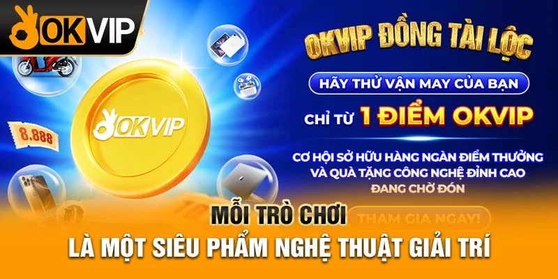 OKVIP cung cấp dịch vụ game chất lượng và uy tín