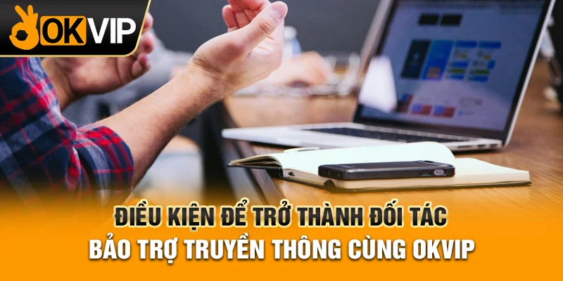 Điều kiện hợp tác bảo trợ truyền thông cùng liên minh OKVIP