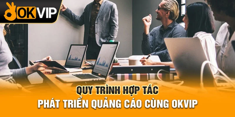 Quy trình ký hết hợp tác phát triển dịch vụ quảng cáo công khai minh bạch