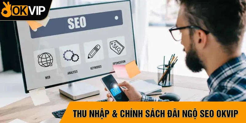 SEO OKVIP với chính sách đãi ngộ hấp dẫn