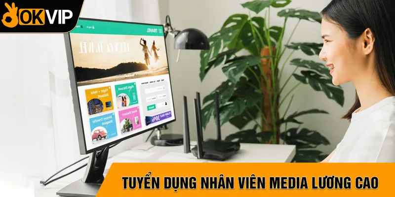 Tuyển dụng nhân viên media lương cao