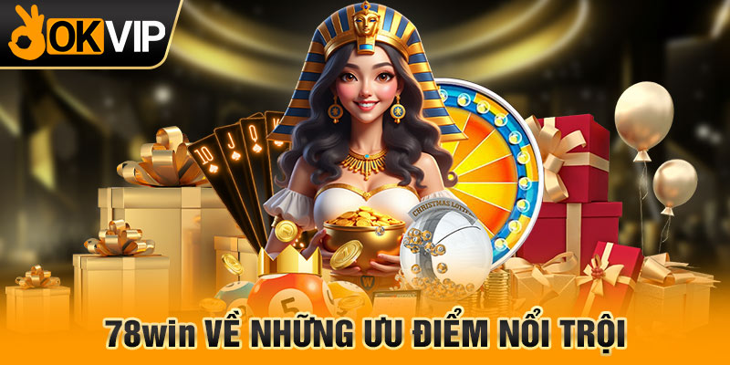 78WIN về những ưu điểm nổi trội