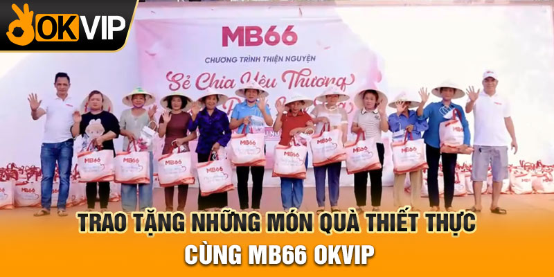 Trao tặng những món quà thiết thực cùng MB66 OKVIP