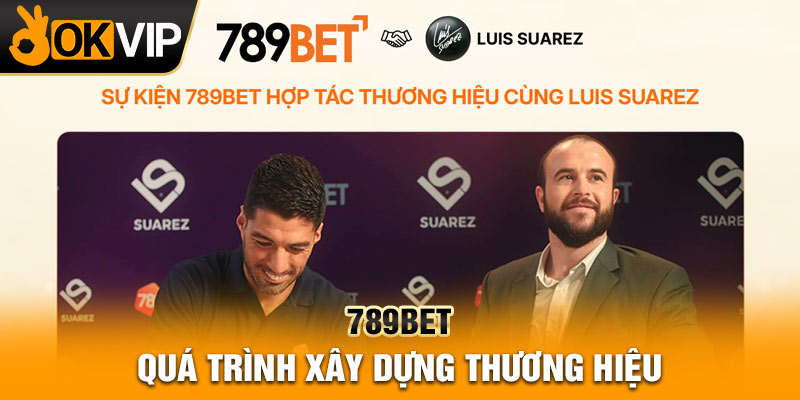 789BET - Quá trình xây dựng thương hiệu