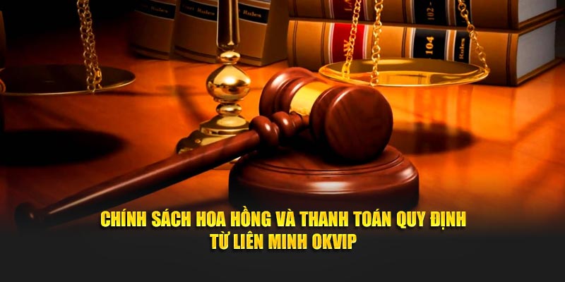 Điều khoản điều kiện hoa hồng và thanh toán quy định từ liên minh OKVIP