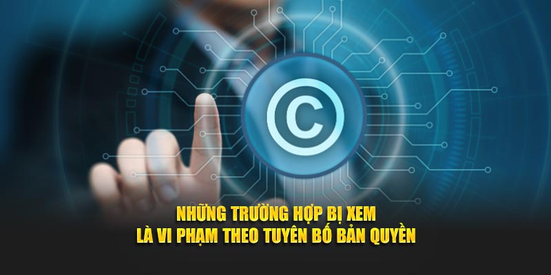 Những trường hợp bị xem là vi phạm theo tuyên bố bản quyền