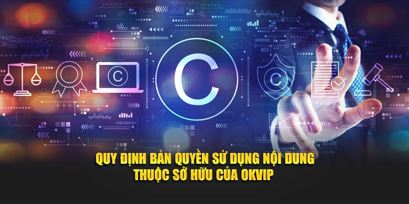 Quy định bản quyền sử dụng nội dung thuộc sở hữu của OKVIP